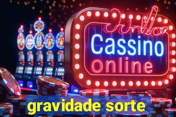 gravidade sorte